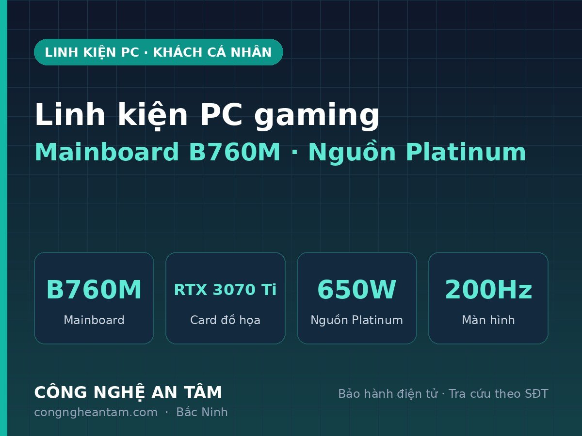 Linh kiện PC gaming Mainboard B760M, Card RTX 3070 Ti, Nguồn Platinum 650W